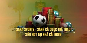 Sapa Sports - Sảnh Cá Cược Thể Thao Siêu Hot Tại Nhà Cái RR88