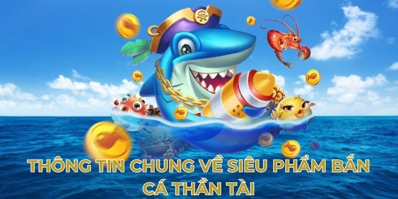 Nắm rõ các tin tức liên quan đến bắn cá thần tài