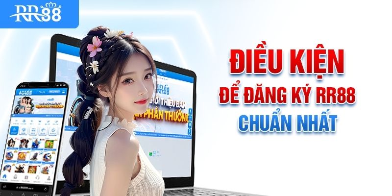 Điều kiện cần chấp hành để đăng ký RR88 thành công