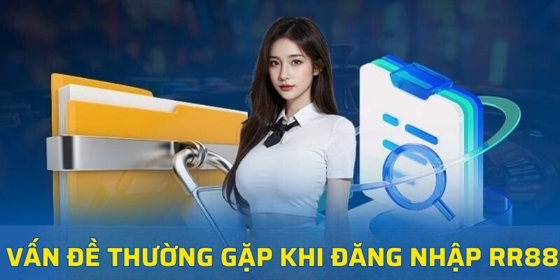 Các sự cố hay gặp khi thực hiện đăng nhập RR88