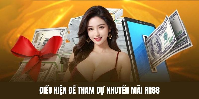 Yêu cầu tham gia khuyến mãi RR88 mà hội viên cần nắm