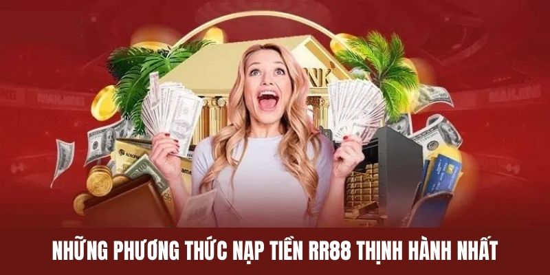 Nạp tiền RR88 siêu tiện lợi với nhiều phương thức được hỗ trợ