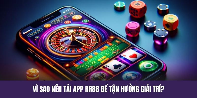 Lý do nên tải app RR88 để trải nghiệm ngay hôm nay