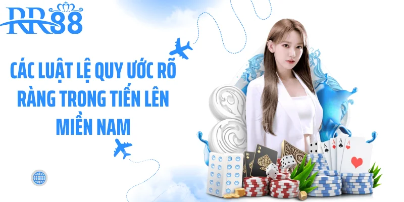 Các luật lệ quy ước rõ ràng trong tiến lên miền Nam