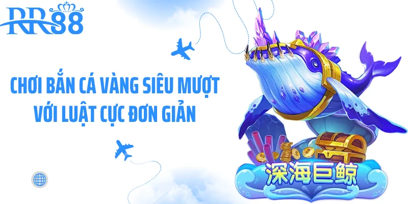 Chơi bắn cá vàng siêu mượt với luật cực đơn giản