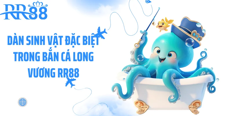 Dàn sinh vật đặc biệt trong bắn cá Long Vương RR88