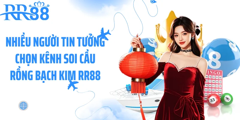 Nhiều người tin tưởng chọn kênh soi cầu Rồng Bạch Kim RR88