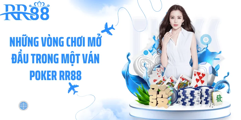 Những vòng chơi mở đầu trong một ván Poker RR88