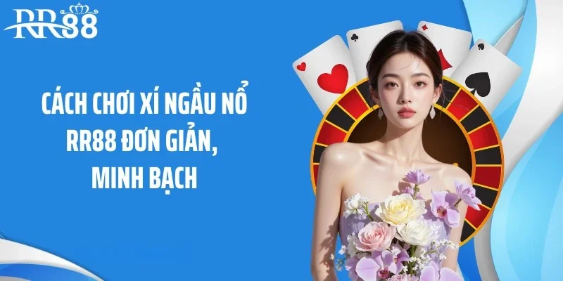 Cách chơi xí ngầu nổ RR88 đơn giản, minh bạch