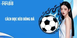 Tìm hiểu cách đọc kèo bóng đá cùng RR88