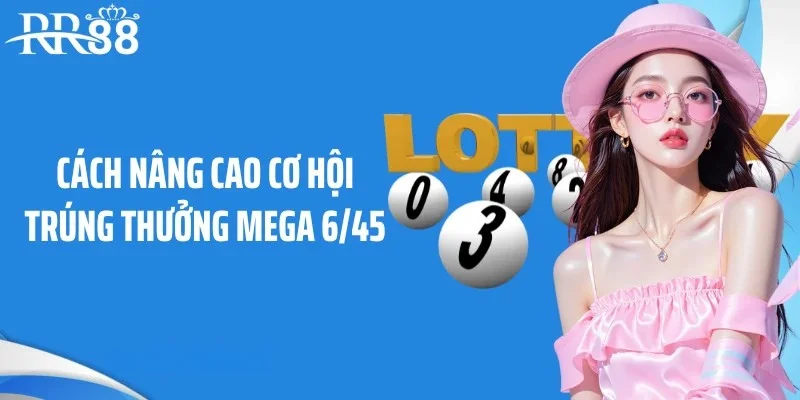 Cách nâng cao cơ hội trúng thưởng Mega 6/45