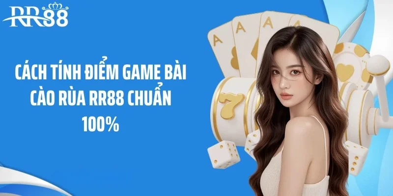 Cách tính điểm game bài cào rùa RR88 chuẩn 100%
