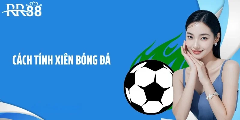 Mẹo hay, cách tính xiên bóng đá từ cao thủ lâu năm