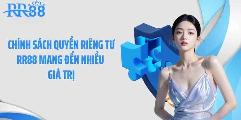 Chính sách quyền riêng tư RR88 mang đến nhiều giá trị