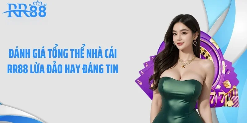 Đánh giá tổng thể nhà cái RR88 lừa đảo hay đáng tin