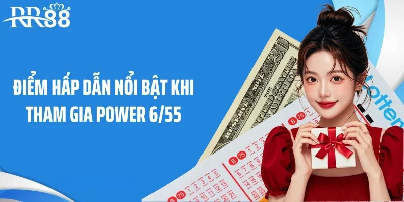 Điểm hấp dẫn nổi bật khi tham gia Power 6/55