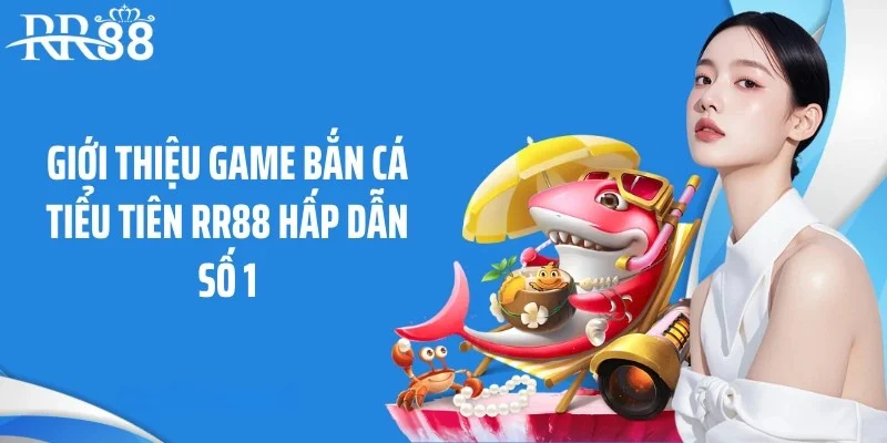 Giới thiệu game bắn cá tiểu tiên RR88 hấp dẫn số 1