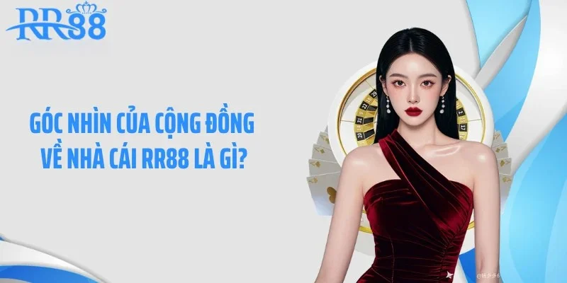 Góc nhìn của cộng đồng về nhà cái RR88 là gì?