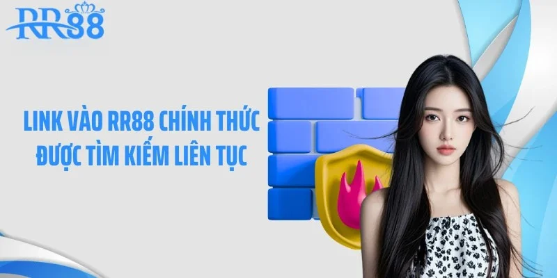 Link vào RR88 chính thức được tìm kiếm liên tục