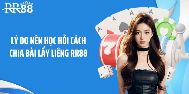 Lý do nên học hỏi cách chia bài lấy liêng