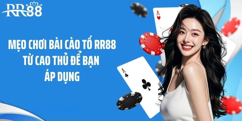 Mẹo chơi bài cào tố RR88 từ cao thủ để bạn áp dụng
