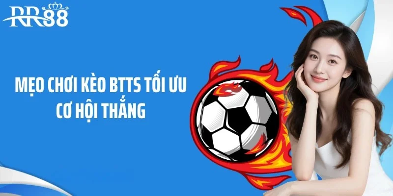 Mẹo chơi kèo BTTS tối ưu cơ hội thắng