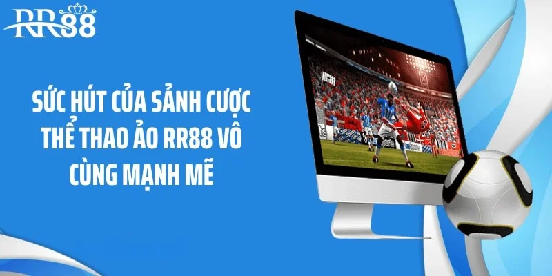 Sức hút của sảnh cược thể thao ảo RR88 vô cùng mạnh mẽ
