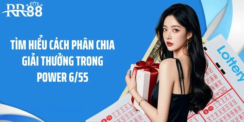 Tìm hiểu cách phân chia giải thưởng trong Power 6/55