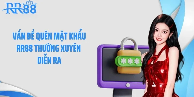 Vấn đề quên mật khẩu RR88 thường xuyên diễn ra